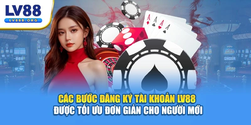 Các bước đăng ký tài khoản LV88 được tối ưu đơn giản cho người mới